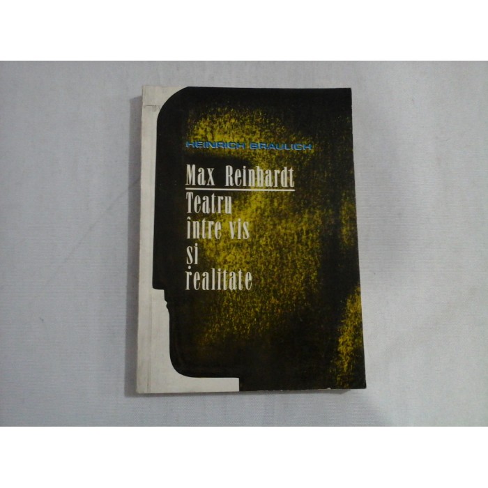 Max Reinhardt Teatru intre vis si realitate - Heinrich BRAULICH Max Reinhardt Teatru intre vis si realitate - Heinrich BRAULICH